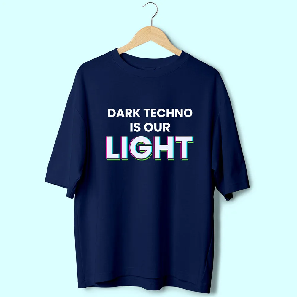 Dark Techno Is Our Light (Front Print) Oversized T-Shirt