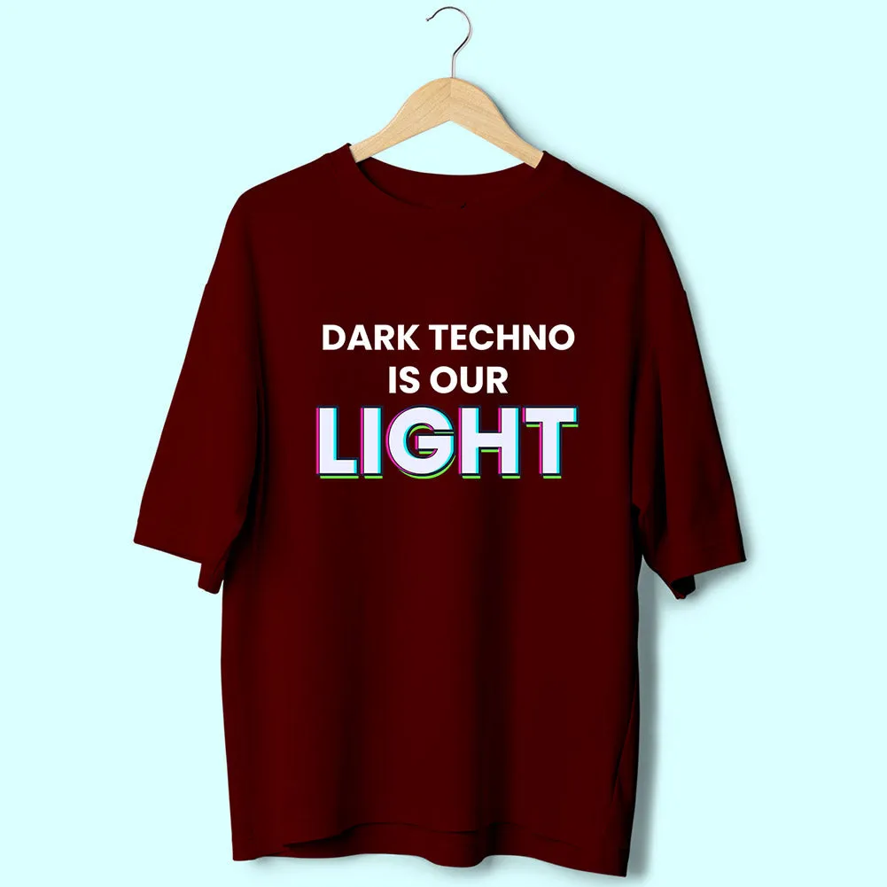 Dark Techno Is Our Light (Front Print) Oversized T-Shirt